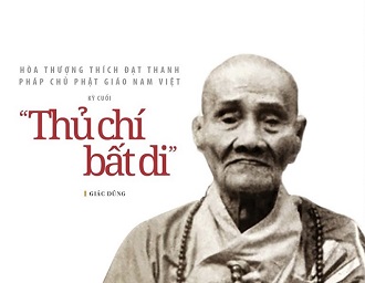 Hòa thượng Thích Đạt Thanh Pháp chủ Phật giáo Nam Việt - Kỳ cuối: “Thủ chí bất di”